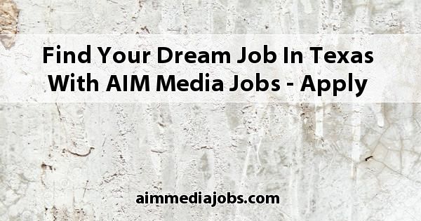 Find Your Dream Job in Texas with AIM Media Jobs - Apply Now!